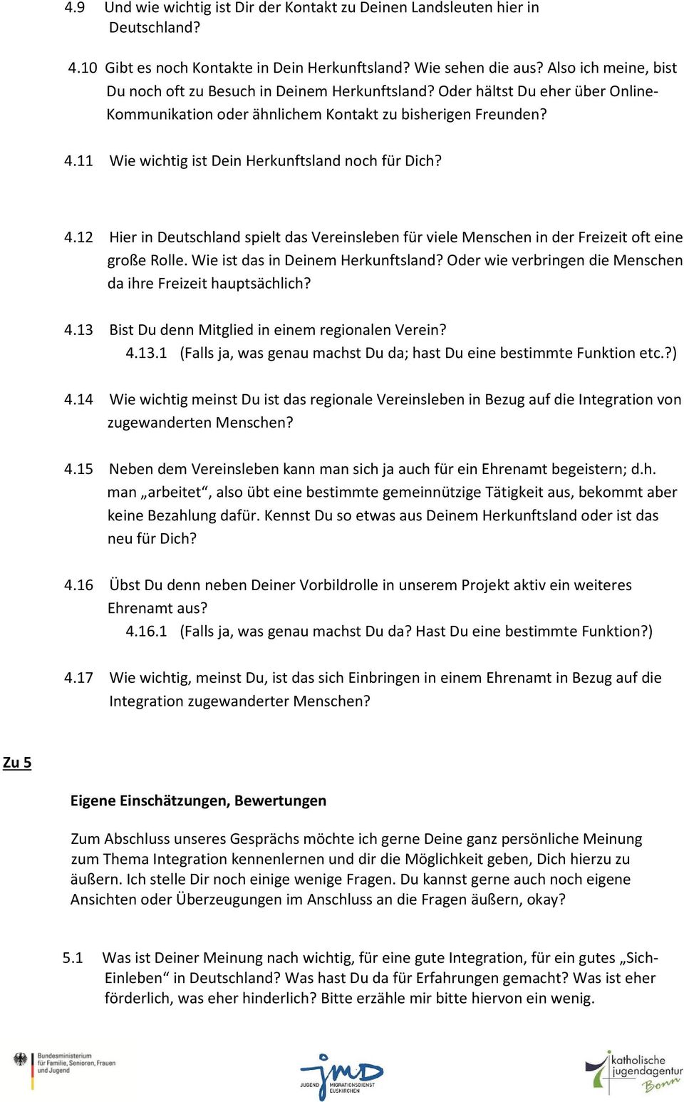 11 Wie wichtig ist Dein Herkunftsland noch für Dich? 4.12 Hier in Deutschland spielt das Vereinsleben für viele Menschen in der Freizeit oft eine große Rolle. Wie ist das in Deinem Herkunftsland?