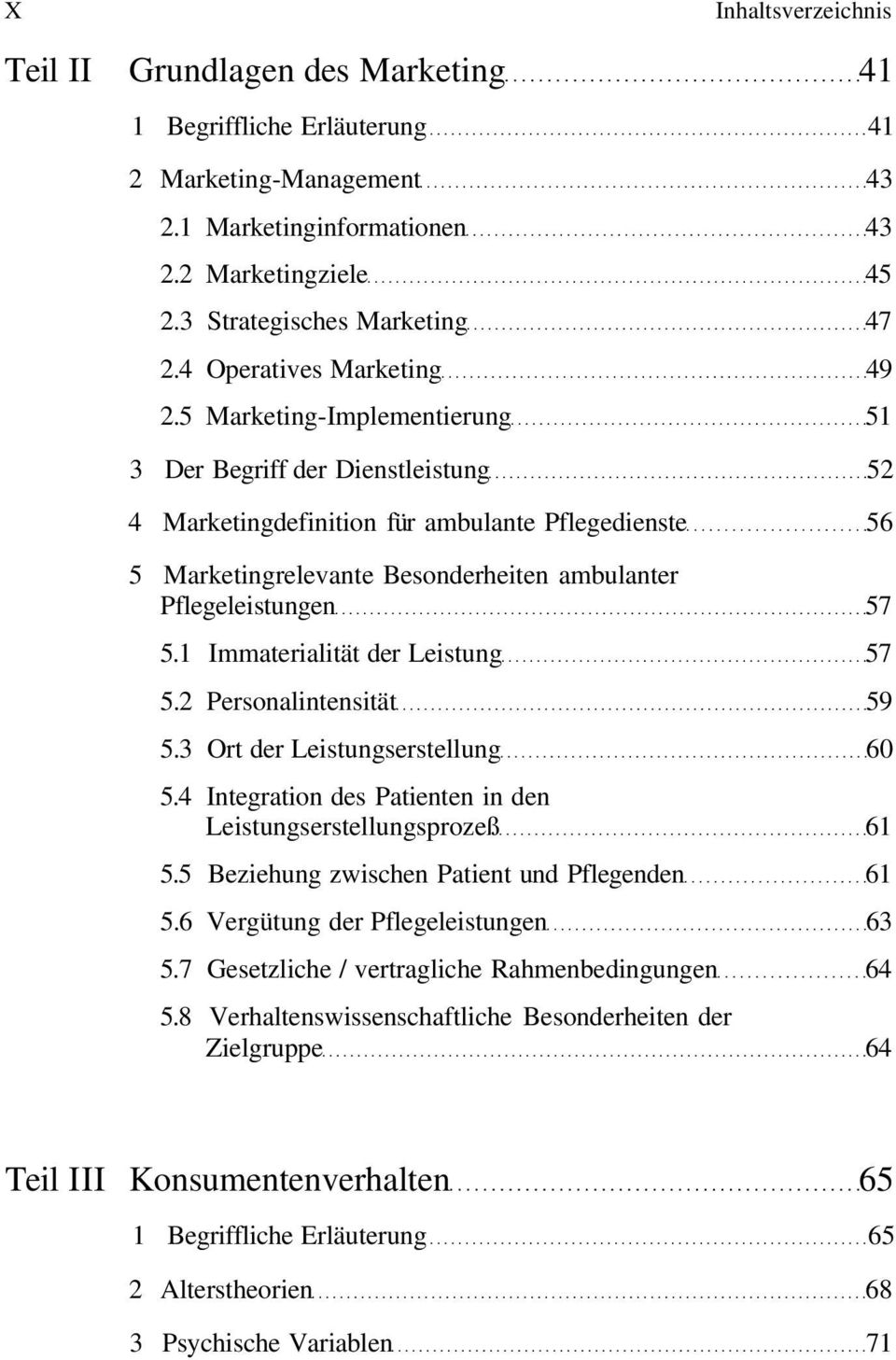 5 Marketing-Implementierung 51 3 Der Begriff der Dienstleistung 52 4 Marketingdefinition für ambulante Pflegedienste 56 5 Marketingrelevante Besonderheiten ambulanter Pflegeleistungen 57 5.