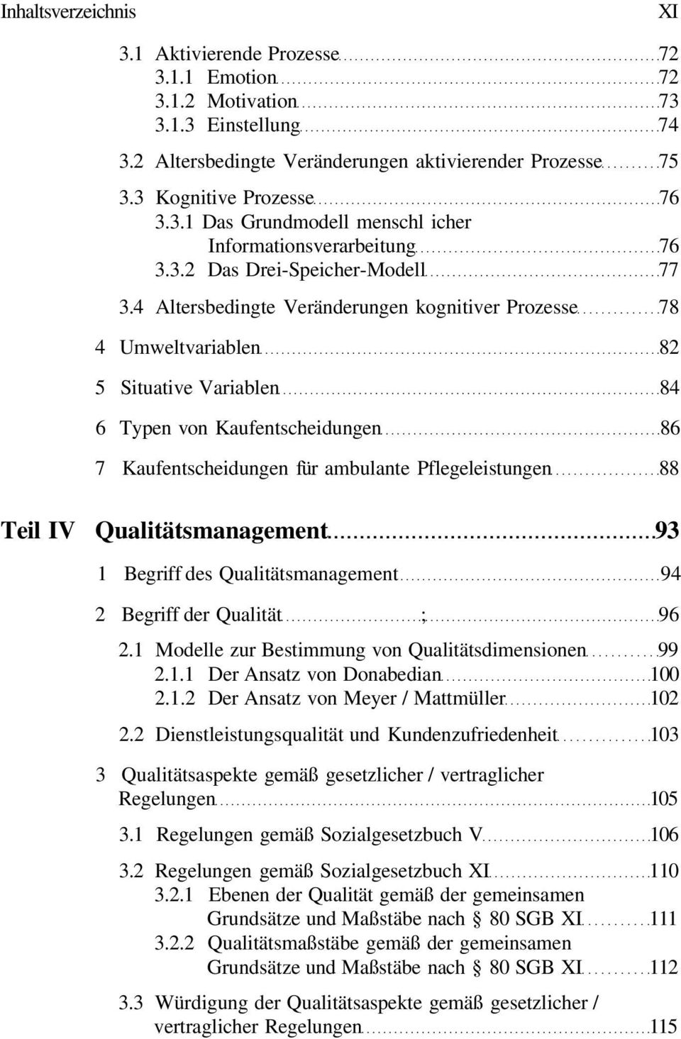 4 Altersbedingte Veränderungen kognitiver Prozesse 78 4 Umweltvariablen 82 5 Situative Variablen 84 6 Typen von Kaufentscheidungen 86 7 Kaufentscheidungen für ambulante Pflegeleistungen 88 Teil IV