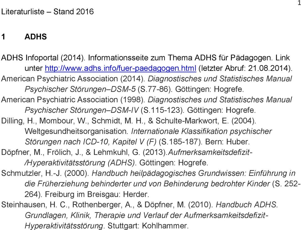 (2013).Aufmerksamkeitsdefizit- /Hyperaktivitätsstörung (ADHS). Göttingen: Hogrefe. Schmutzler, H.-J. (2000).