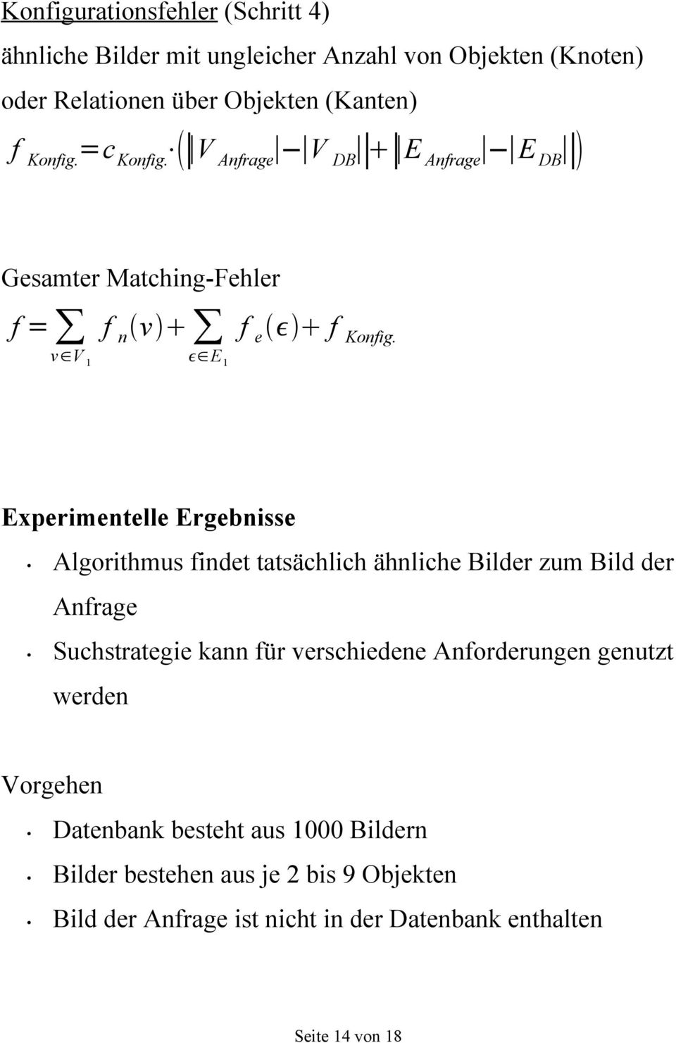 Experimentelle Ergebnisse Algorithmus findet tatsächlich ähnliche Bilder zum Bild der Anfrage Suchstrategie kann für verschiedene