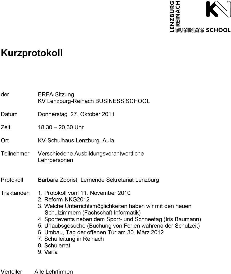 Protokoll vom 11. November 2010 2. Reform NKG2012 3. Welche Unterrichtsmöglichkeiten haben wir mit den neuen Schulzimmern (Fachschaft Informatik) 4.