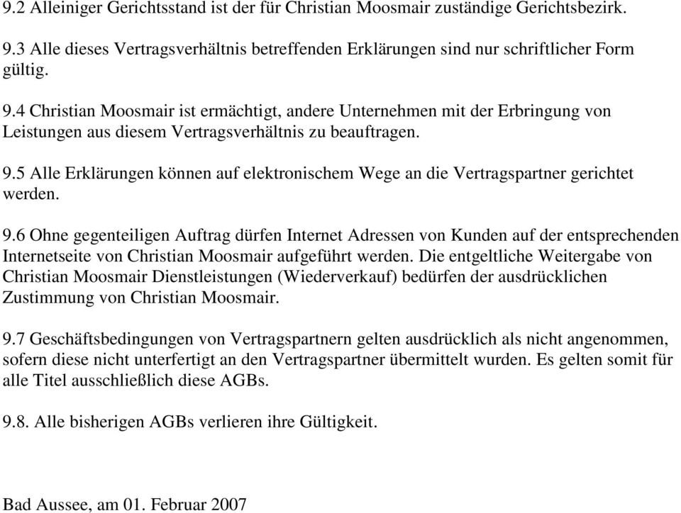 4 Christian Moosmair ist ermächtigt, andere Unternehmen mit der Erbringung von Leistungen aus diesem Vertragsverhältnis zu beauftragen. 9.