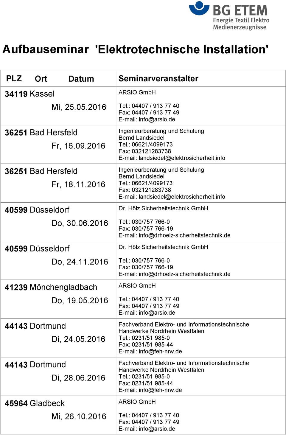 info Ingenieurberatung und Schulung Bernd Landsiedel Tel.: 06621/4099173 Fax: 032121283738 E-mail: landsiedel@elektrosicherheit.