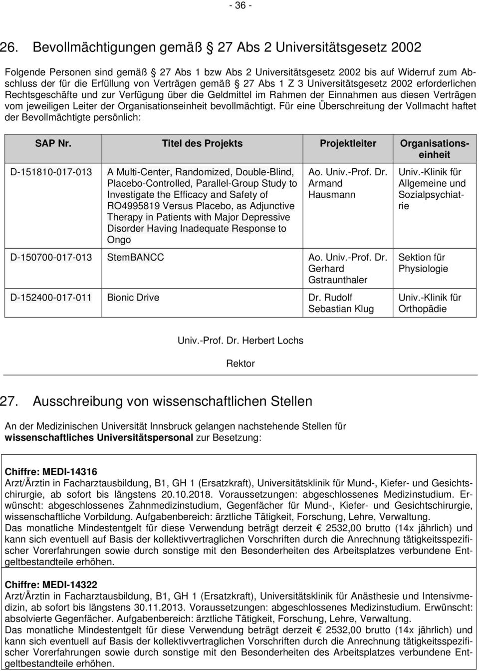 gemäß 27 Abs 1 Z 3 Universitätsgesetz 2002 erforderlichen Rechtsgeschäfte und zur Verfügung über die Geldmittel im Rahmen der Einnahmen aus diesen Verträgen vom jeweiligen Leiter der