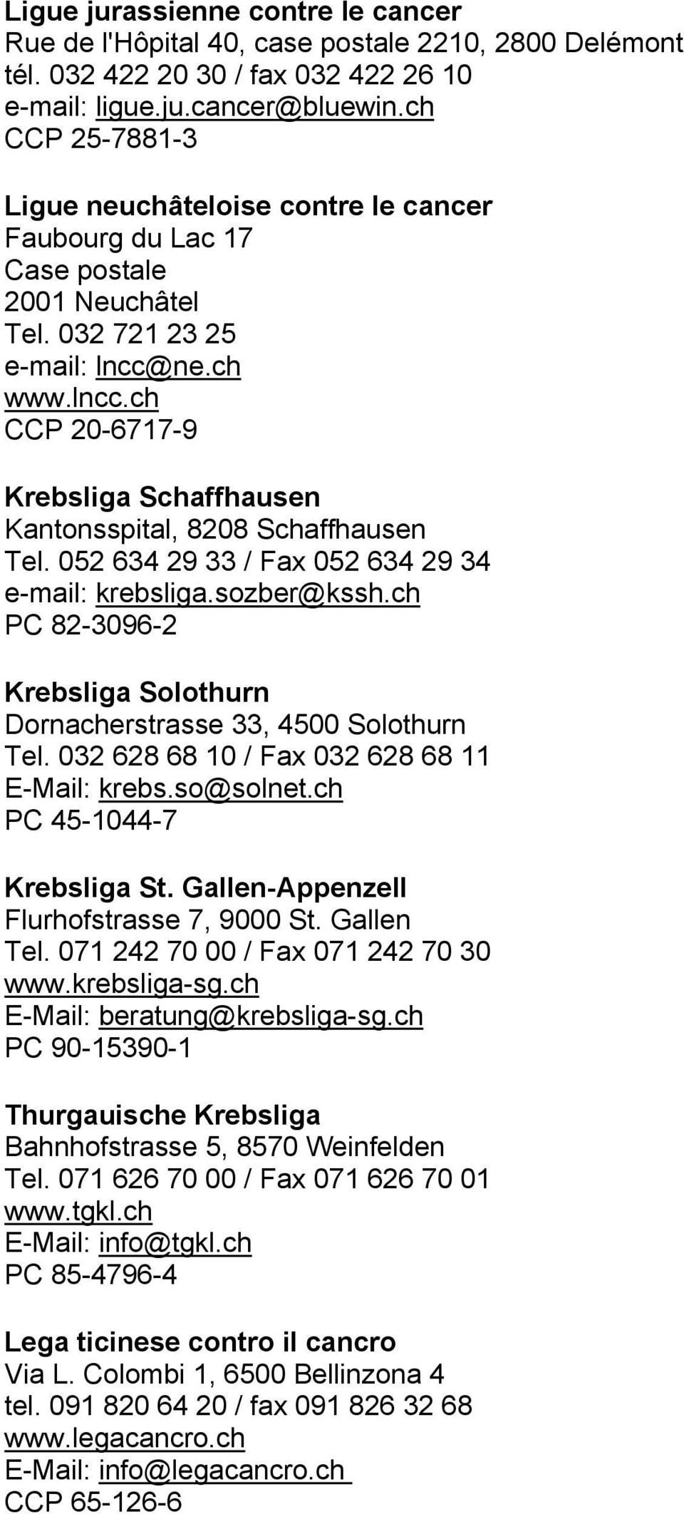 ne.ch www.lncc.ch CCP 20-6717-9 Krebsliga Schaffhausen Kantonsspital, 8208 Schaffhausen Tel. 052 634 29 33 / Fax 052 634 29 34 e-mail: krebsliga.sozber@kssh.
