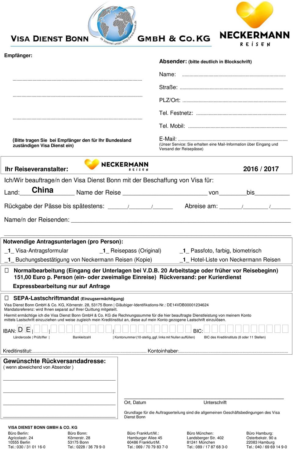 .. (Unser Service: Sie erhalten eine Mail-Information über Eingang und Versand der Reisepässe) Ihr Reiseveranstalter: 2016 / 2017 Ich/Wir beauftrage/n den Visa Dienst Bonn mit der Beschaffung von