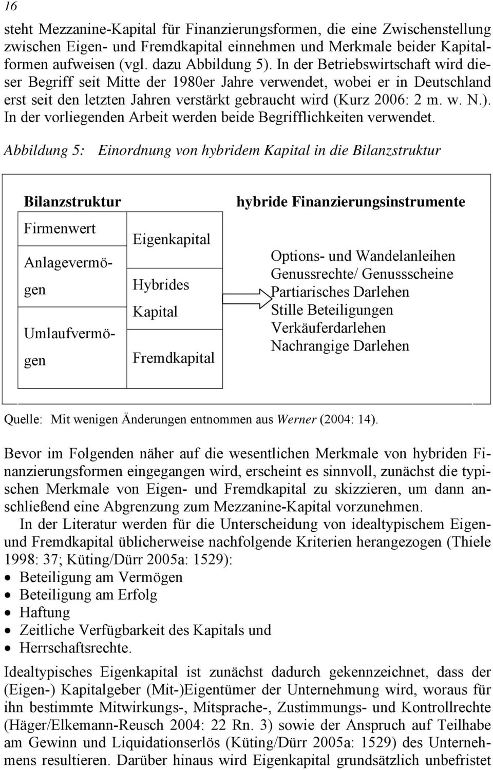 In der vorliegenden Arbeit werden beide Begrifflichkeiten verwendet.