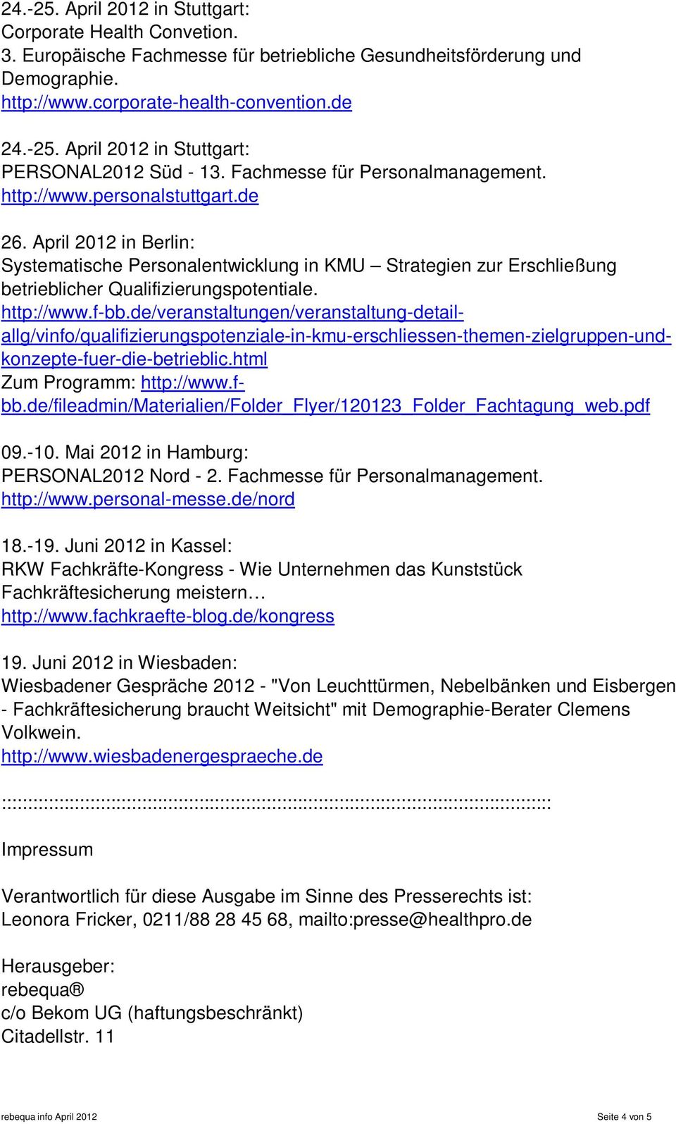 April 2012 in Berlin: Systematische Personalentwicklung in KMU Strategien zur Erschließung betrieblicher Qualifizierungspotentiale. http://www.f-bb.