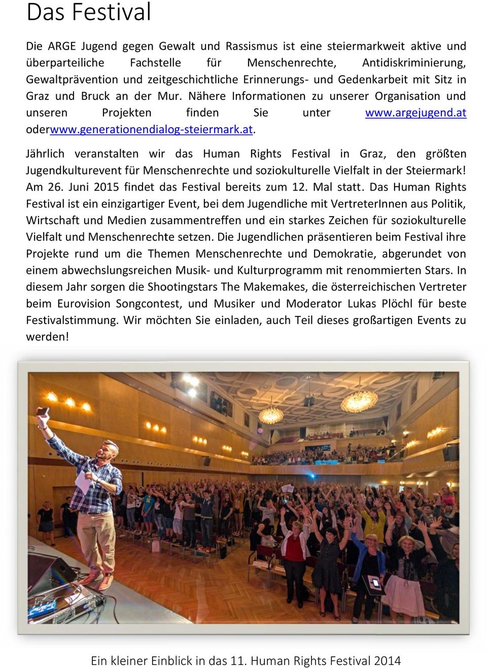 generationendialog-steiermark.at. Jährlich veranstalten wir das Human Rights Festival in Graz, den größten Jugendkulturevent für Menschenrechte und soziokulturelle Vielfalt in der Steiermark! Am 26.
