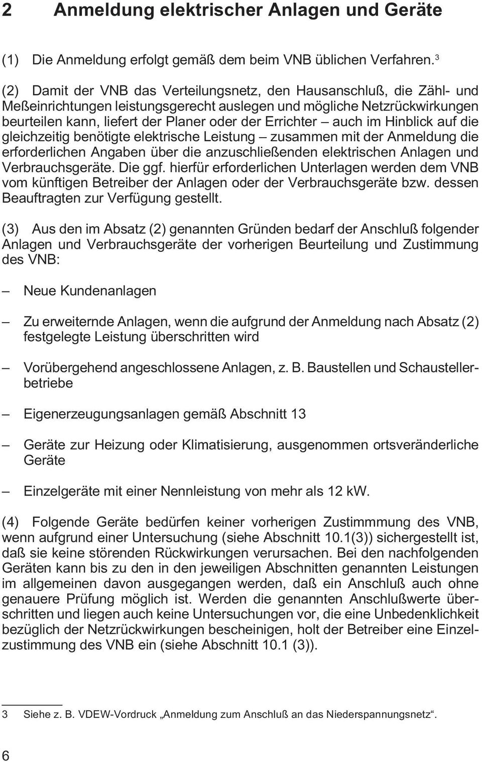 Errichter auch im Hinblick auf die gleichzeitig benötigte elektrische Leistung zusammen mit der Anmeldung die erforderlichen Angaben über die anzuschließenden elektrischen Anlagen und