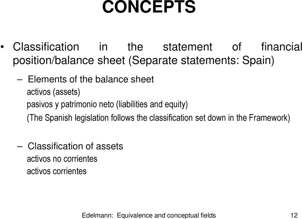 equity) (The Spanish legislation follows the classification set down in the Framework)