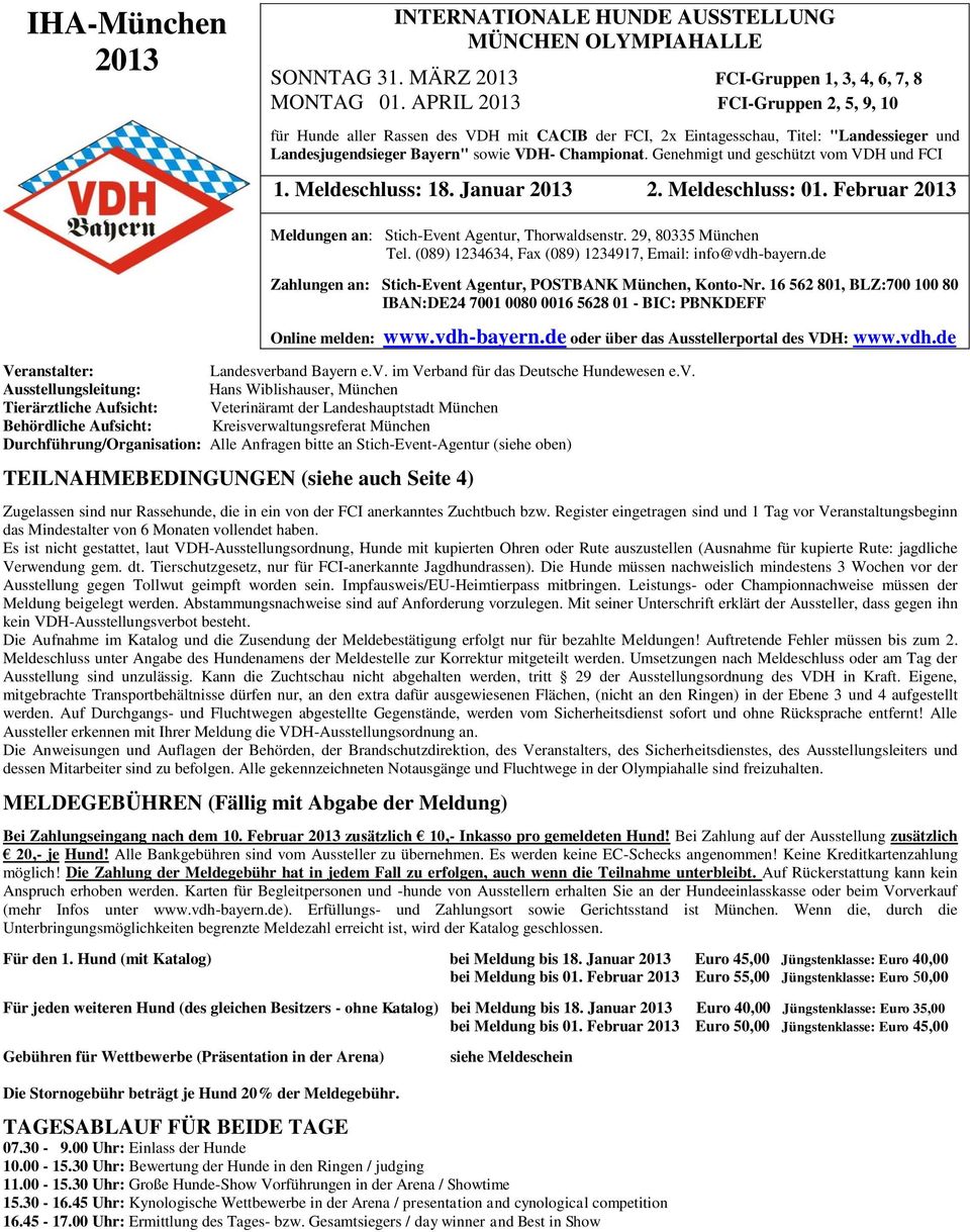 Genehmigt und geschützt vom VDH und FCI 1. Meldeschluss: 18. Januar 2013 2. Meldeschluss: 01. Februar 2013 Meldungen an: Stich-Event Agentur, Thorwaldsenstr. 29, 80335 München Tel.