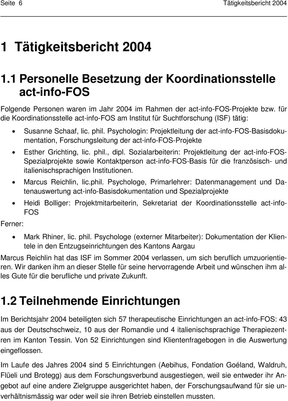 Psychologin: Projektleitung der act-info-fos-basisdokumentation, Forschungsleitung der act-info-fos-projekte Esther Grichting, lic. phil., dipl.