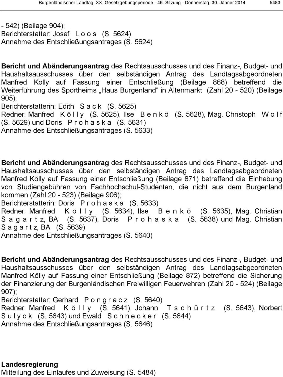 Entschließung (Beilage 868) betreffend die Weiterführung des Sportheims Haus Burgenland in Altenmarkt (Zahl 20-520) (Beilage 905); Berichterstatterin: Edith S a c k (S.