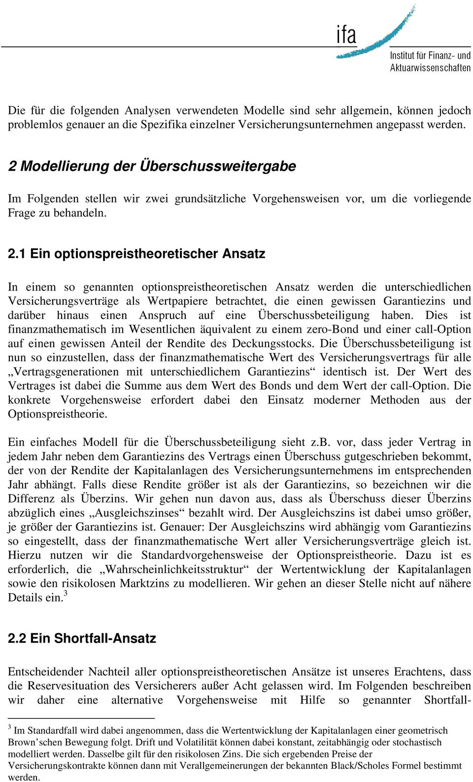 1 Ein optionspreistheoretischer In einem so genannten optionspreistheoretischen werden die unterschiedlichen Versicherungsverträge als Wertpapiere betrachtet, die einen gewissen Garantiezins und