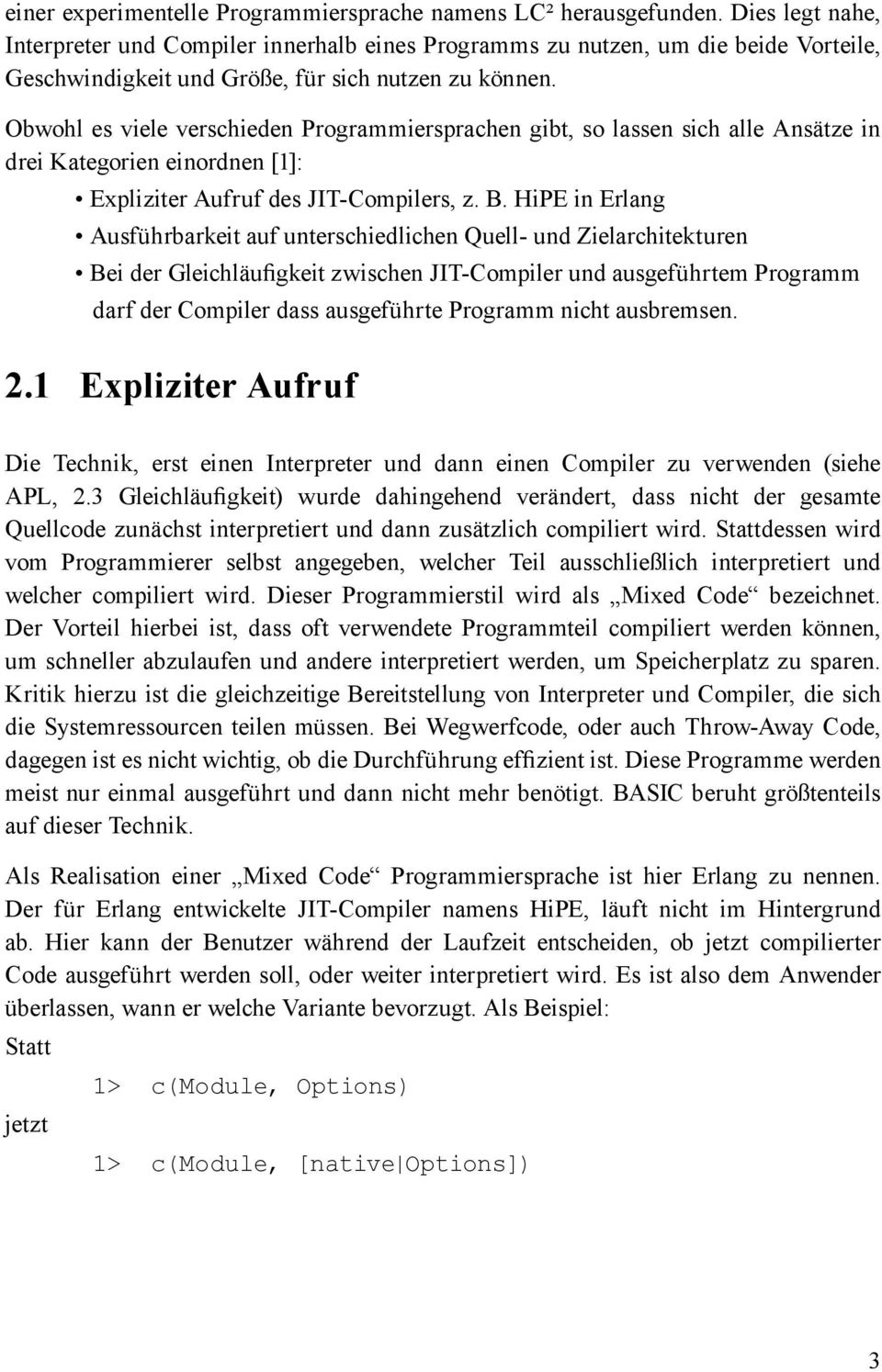 Obwohl es viele verschieden Programmiersprachen gibt, so lassen sich alle Ansätze in drei Kategorien einordnen [1]: Expliziter Aufruf des JIT-Compilers, z. B.
