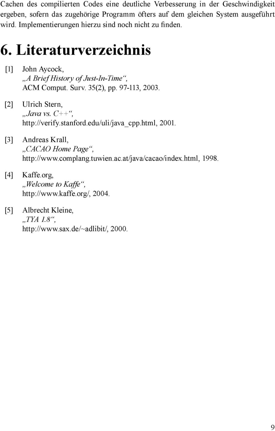 35(2), pp. 97-113, 2003. [2] Ulrich Stern, Java vs. C++, http://verify.stanford.edu/uli/java_cpp.html, 2001. [3] Andreas Krall, CACAO Home Page, http://www.