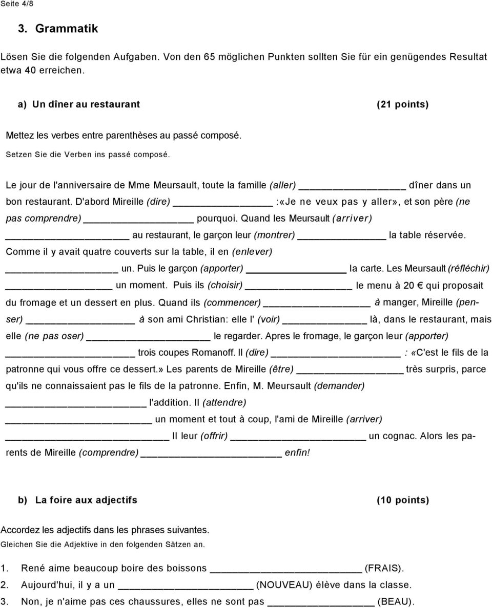 Le jour de l'anniversaire de Mme Meursault, toute la famille (aller) dîner dans un bon restaurant. D'abord Mireille (dire) :«Je ne veux pas y aller», et son père (ne pas comprendre) pourquoi.