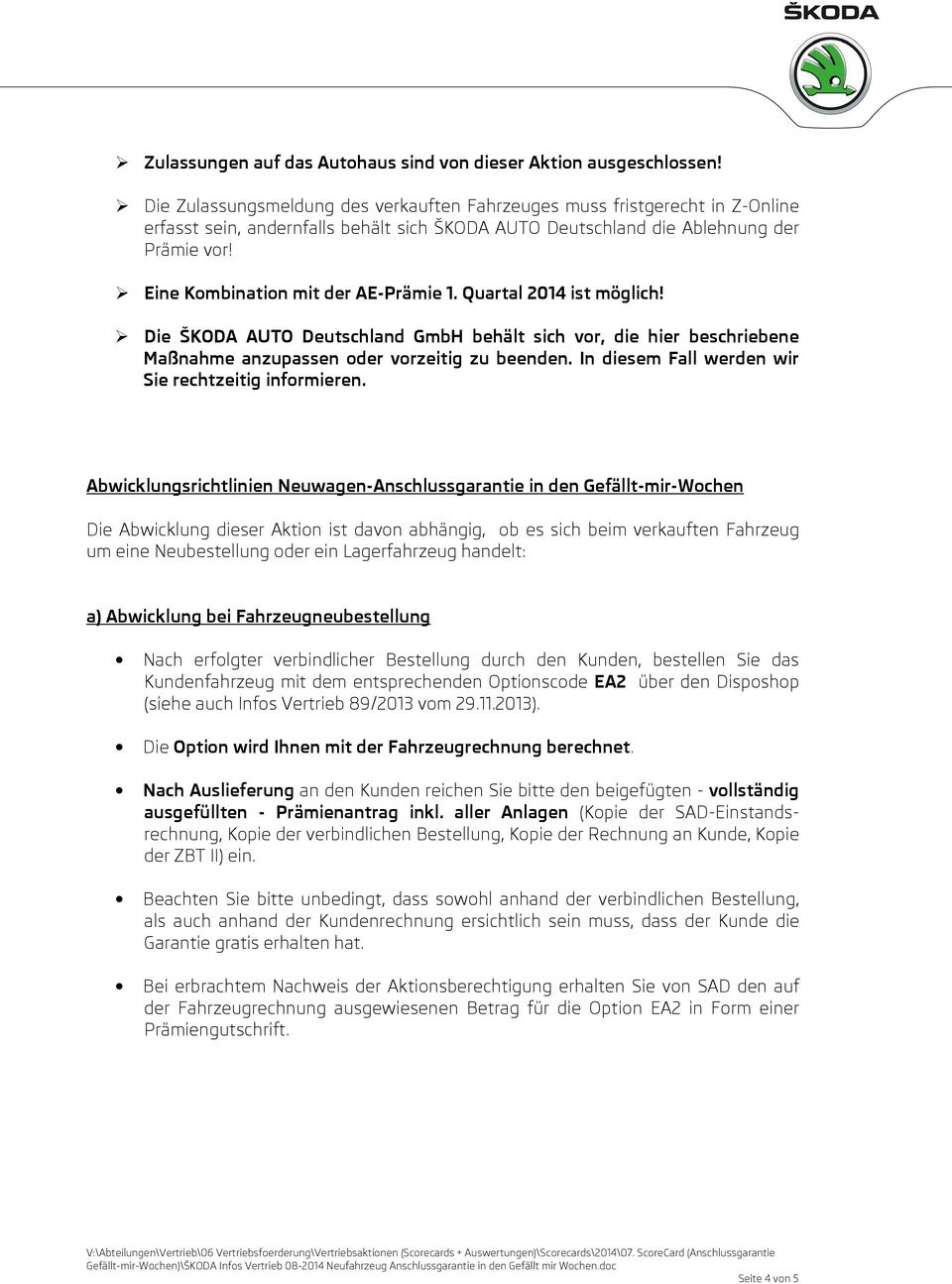 Eine Kombination mit der AE-Prämie 1. Quartal 2014 ist möglich! Die ŠKODA AUTO Deutschland GmbH behält sich vor, die hier beschriebene Maßnahme anzupassen oder vorzeitig zu beenden.