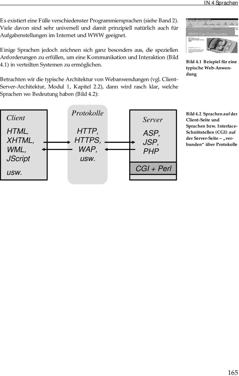 Betrachten wir die typische Architektur von Webanwendungen (vgl. Client- Server-Architektur, Modul 1, Kapitel 2.2), dann wird rasch klar, welche Sprachen wo Bedeutung haben (Bild 4.2): Bild 4.