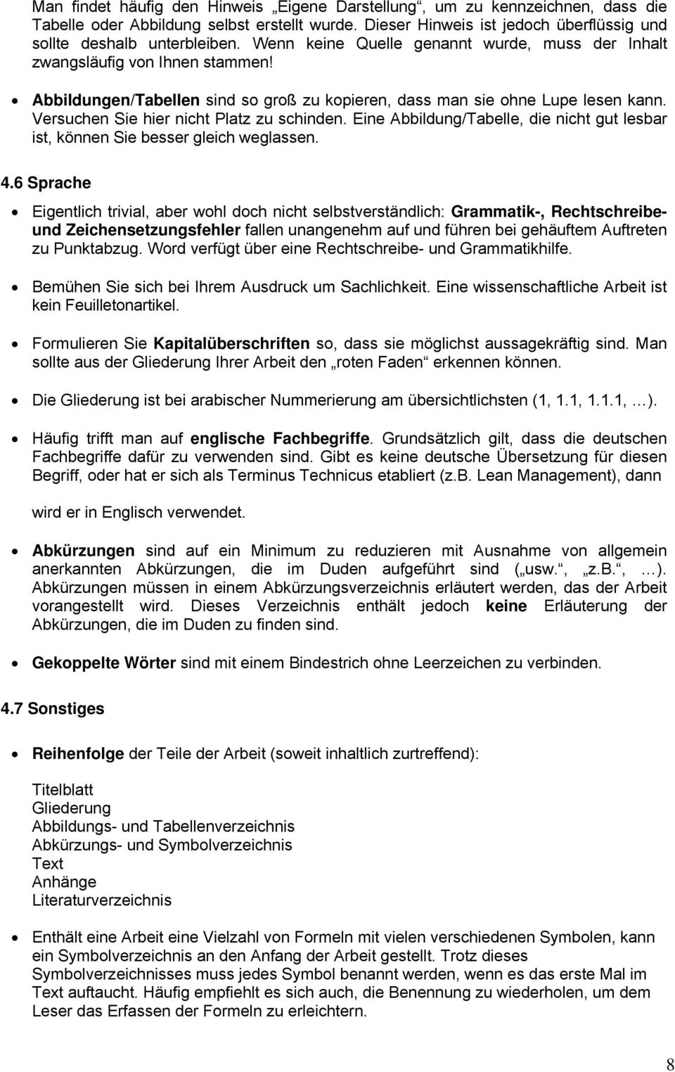 Versuchen Sie hier nicht Platz zu schinden. Eine Abbildung/Tabelle, die nicht gut lesbar ist, können Sie besser gleich weglassen. 4.