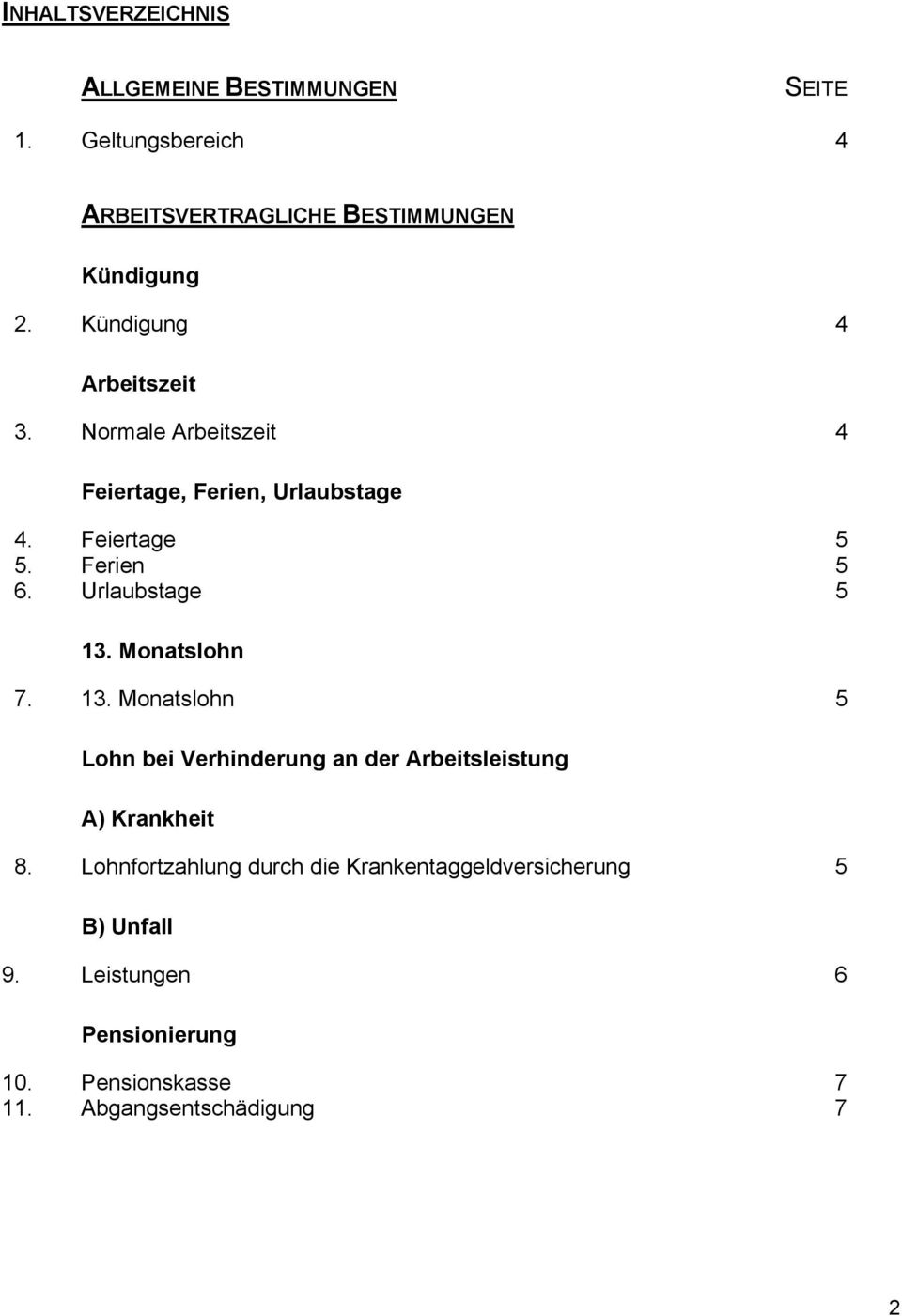 Urlaubstage 5 13. Monatslohn 7. 13. Monatslohn 5 Lohn bei Verhinderung an der Arbeitsleistung A) Krankheit 8.