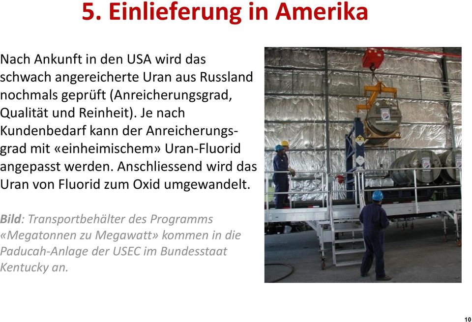 Je nach Kundenbedarf kann der Anreicherungsgrad mit «einheimischem» Uran-Fluorid angepasst werden.