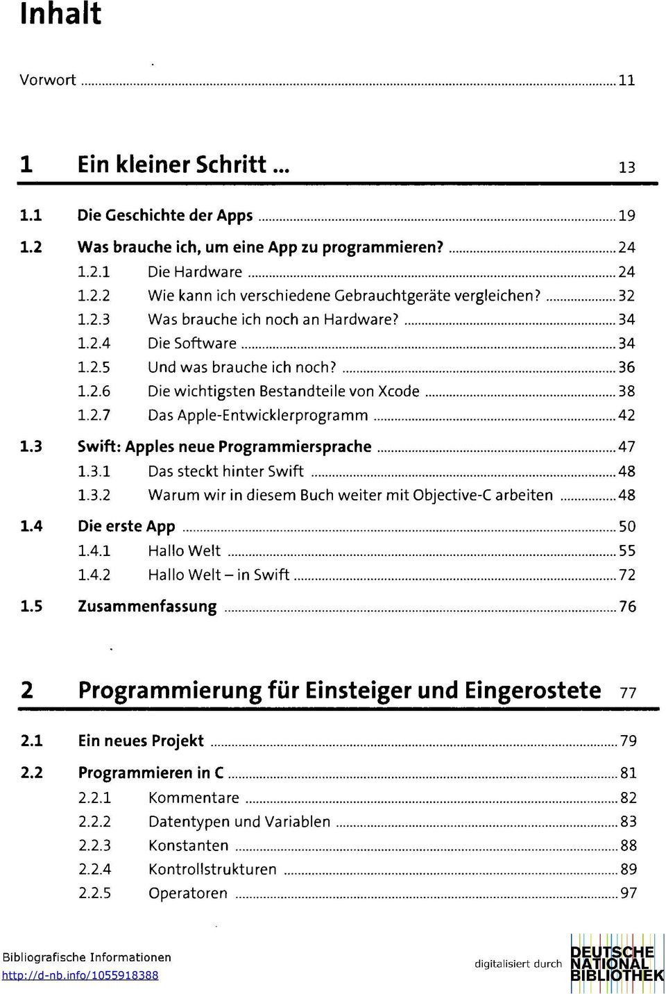 3 Swift: Apples neue Programmiersprache 47 1.3.1 Das steckt hinter Swift 48 1.3.2 Warum wir in diesem Buch weiter mit Objective-C arbeiten 48 1.4 Die erste App 50 1.4.1 Hallo Welt 55 1.4.2 Hallo Welt-in Swift 72 1.