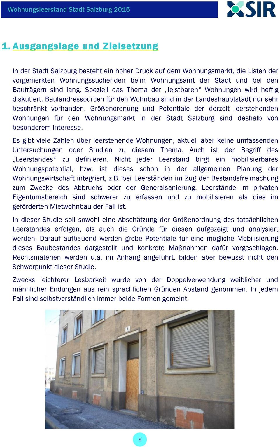 Größenordnung und Potentiale der derzeit leerstehenden Wohnungen für den Wohnungsmarkt in der Stadt Salzburg sind deshalb von besonderem Interesse.
