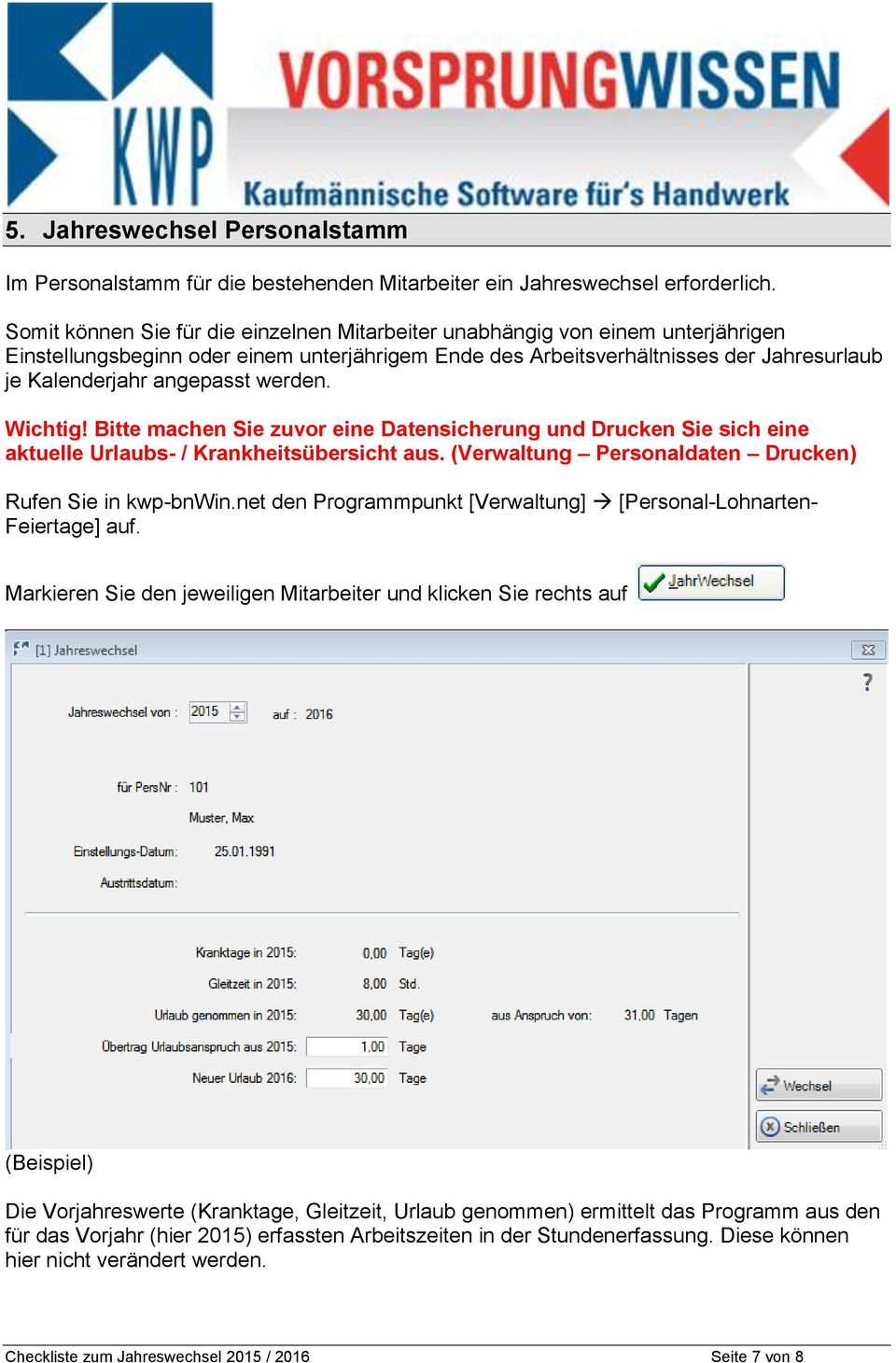 werden. Wichtig! Bitte machen Sie zuvor eine Datensicherung und Drucken Sie sich eine aktuelle Urlaubs- / Krankheitsübersicht aus. (Verwaltung Personaldaten Drucken) Rufen Sie in kwp-bnwin.