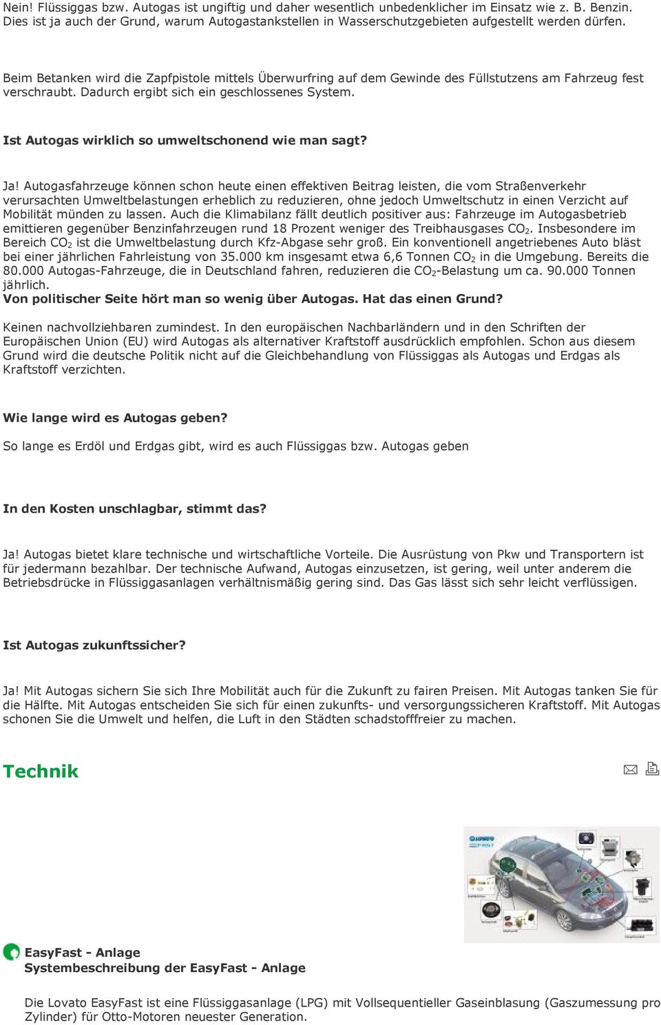 Beim Betanken wird die Zapfpistole mittels Überwurfring auf dem Gewinde des Füllstutzens am Fahrzeug fest verschraubt. Dadurch ergibt sich ein geschlossenes System.