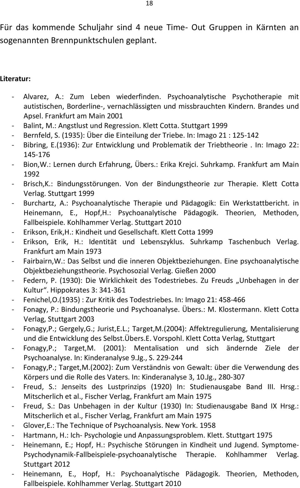 Klett Cotta. Stuttgart 1999 - Bernfeld, S. (1935): Über die Einteilung der Triebe. In: Imago 21 : 125-142 - Bibring, E.(1936): Zur Entwicklung und Problematik der Triebtheorie.