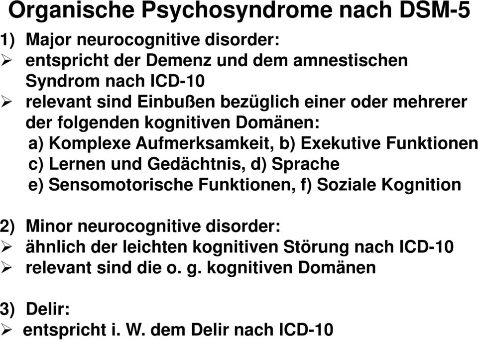Funktionen c) Lernen und Gedächtnis, d) Sprache e) Sensomotorische Funktionen, f) Soziale Kognition 2) Minor neurocognitive disorder: