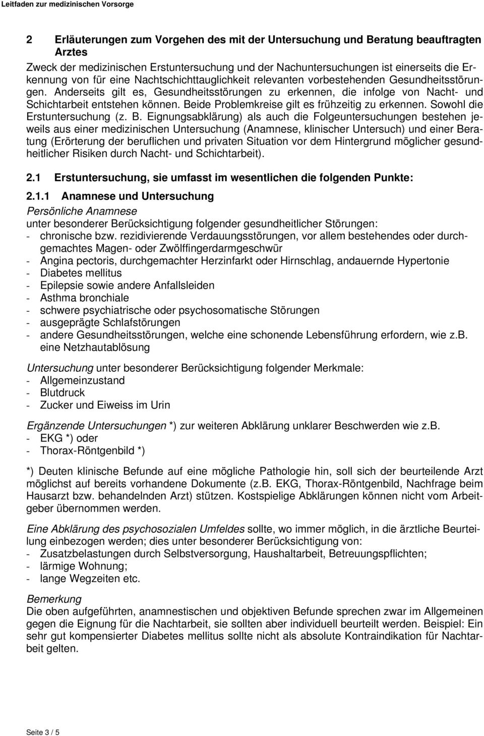 Beide Problemkreise gilt es frühzeitig zu erkennen. Sowohl die Erstuntersuchung (z. B.