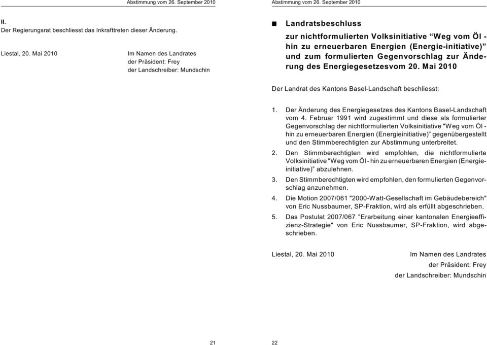 und zum formulierten Gegenvorschlag zur Änderung des Energiegesetzesvom 0. Mai 00 Der Landrat des Kantons Basel-Landschaft beschliesst:.