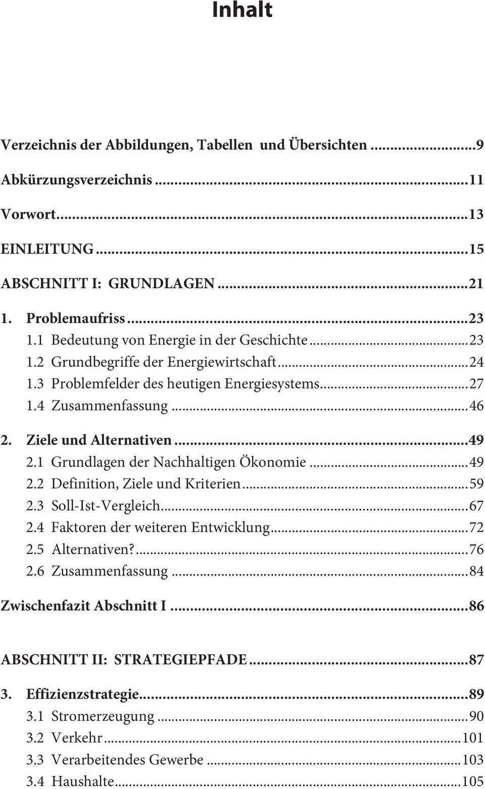 .. 49 2.1 Grundlagen der Nachhaltigen Ökonomie... 49 2.2 Definition, Ziele und Kriterien... 59 2.3 Soll-Ist-Vergleich... 67 2.4 Faktoren der weiteren Entwicklung... 72 2.5 Alternativen?... 76 2.