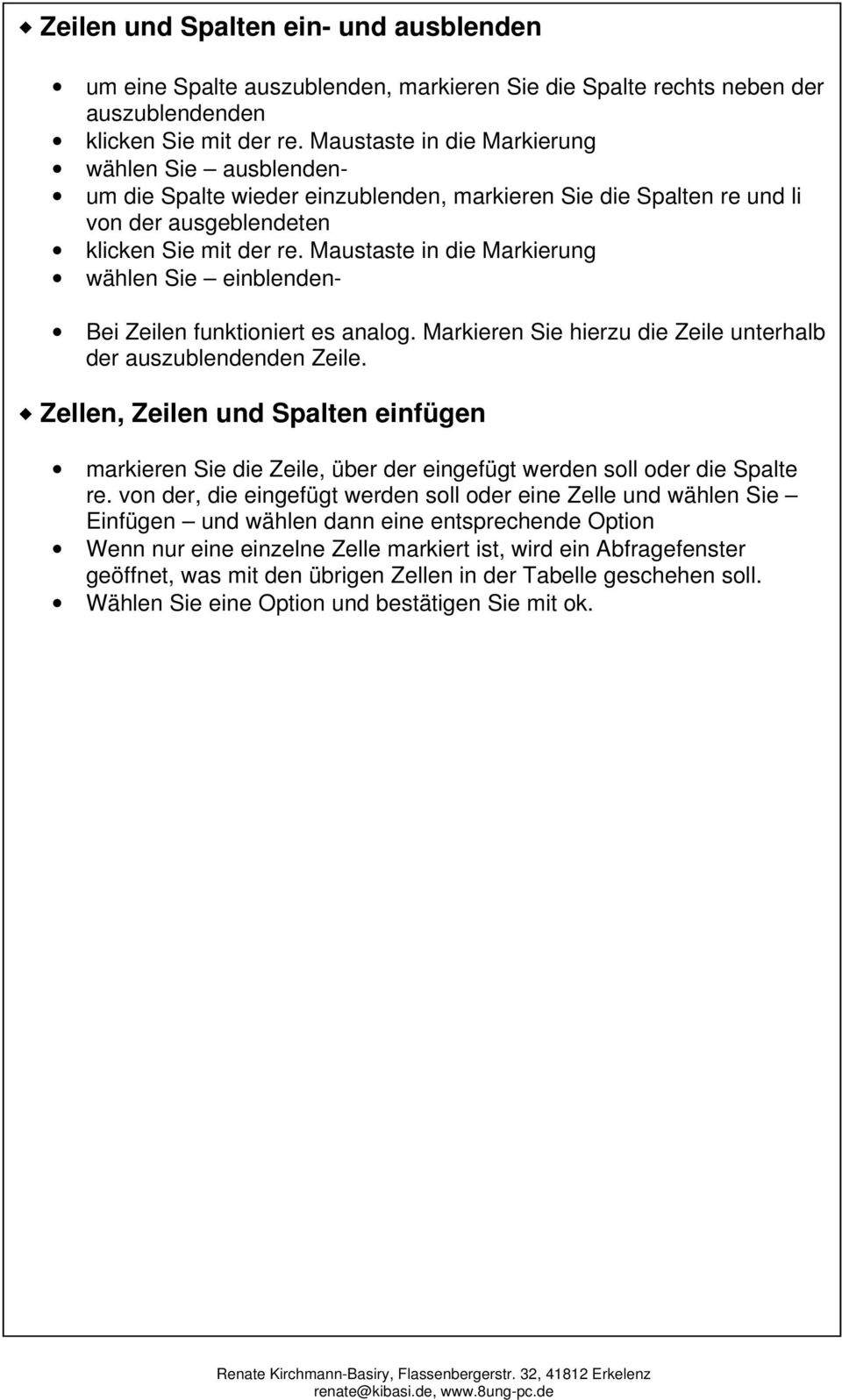 Maustaste in die Markierung wählen Sie einblenden- Bei Zeilen funktioniert es analog. Markieren Sie hierzu die Zeile unterhalb der auszublendenden Zeile.