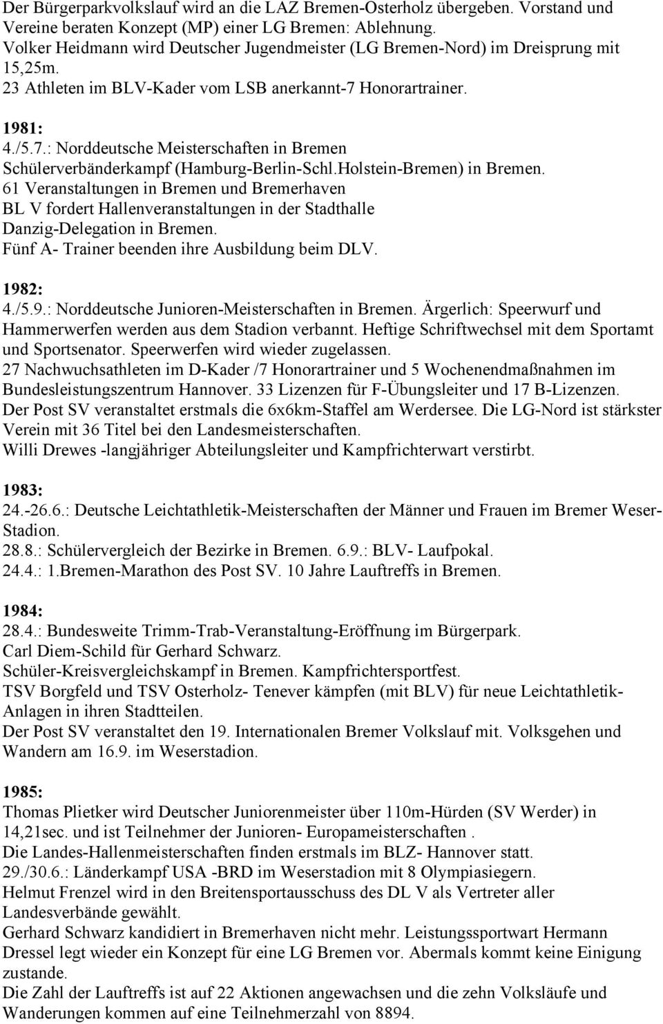 Honorartrainer. 1981: 4./5.7.: Norddeutsche Meisterschaften in Bremen Schülerverbänderkampf (Hamburg-Berlin-Schl.Holstein-Bremen) in Bremen.
