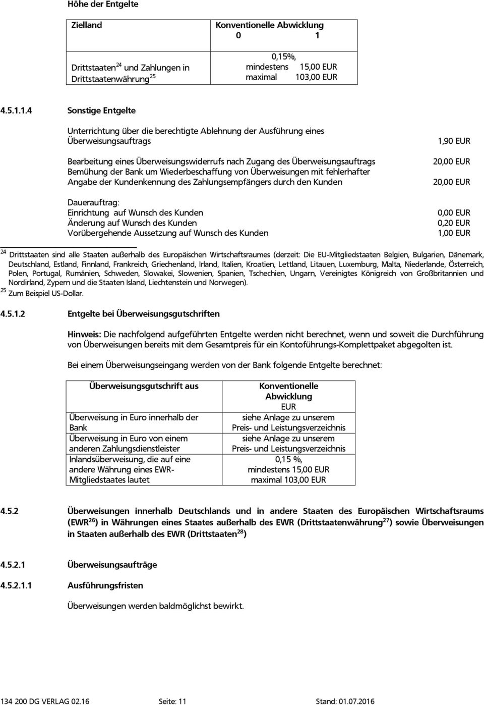 Zugang des Überweisungsauftrags Bemühung der Bank um Wiederbeschaffung von Überweisungen mit fehlerhafter Angabe der Kundenkennung des Zahlungsempfängers durch den Kunden 1,90 EUR 2 2 Dauerauftrag: