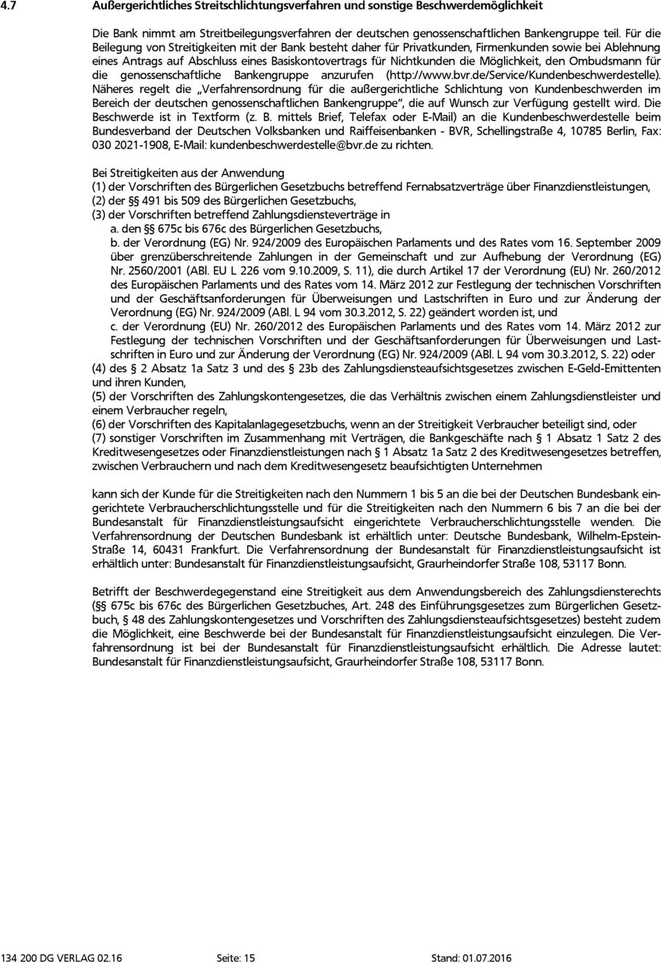 Möglichkeit, den Ombudsmann für die genossenschaftliche Bankengruppe anzurufen (http://www.bvr.de/service/kundenbeschwerdestelle).