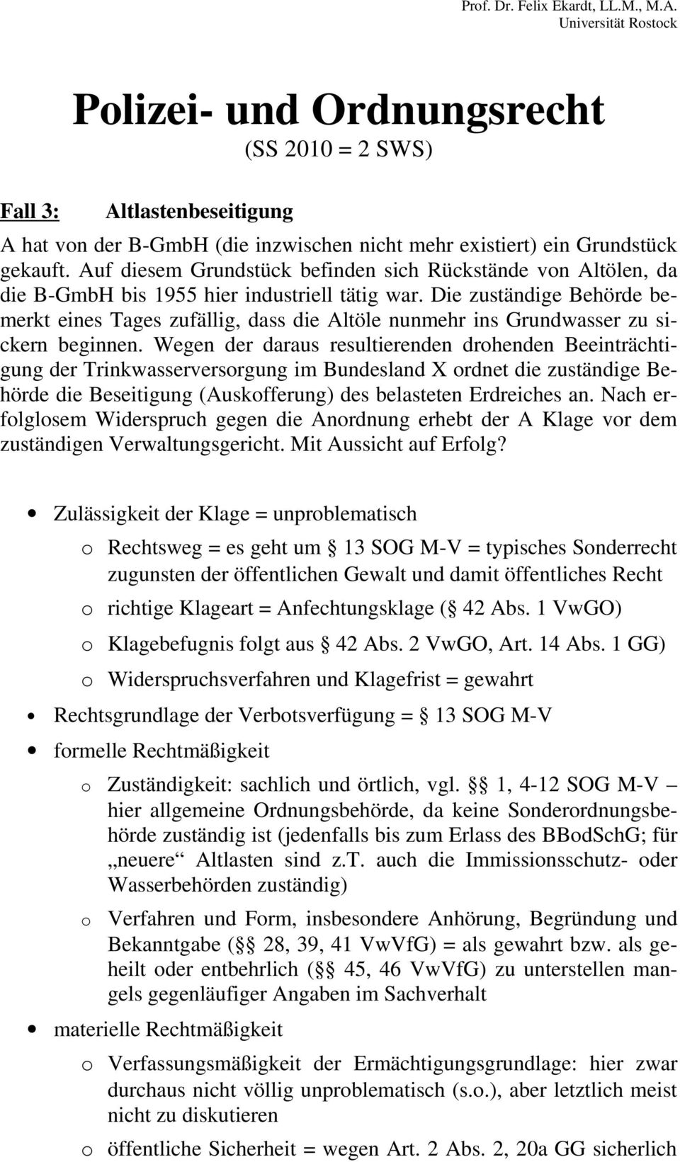 Die zuständige Behörde bemerkt eines Tages zufällig, dass die Altöle nunmehr ins Grundwasser zu sickern beginnen.