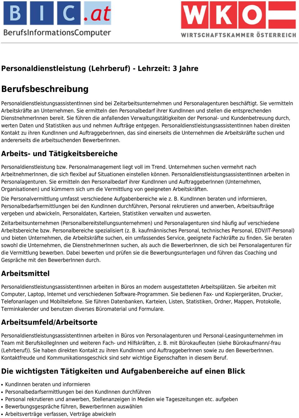 Sie führen die anfallenden Verwaltungstätigkeiten der Personal- und Kundenbetreuung durch, werten Daten und Statistiken aus und nehmen Aufträge entgegen.