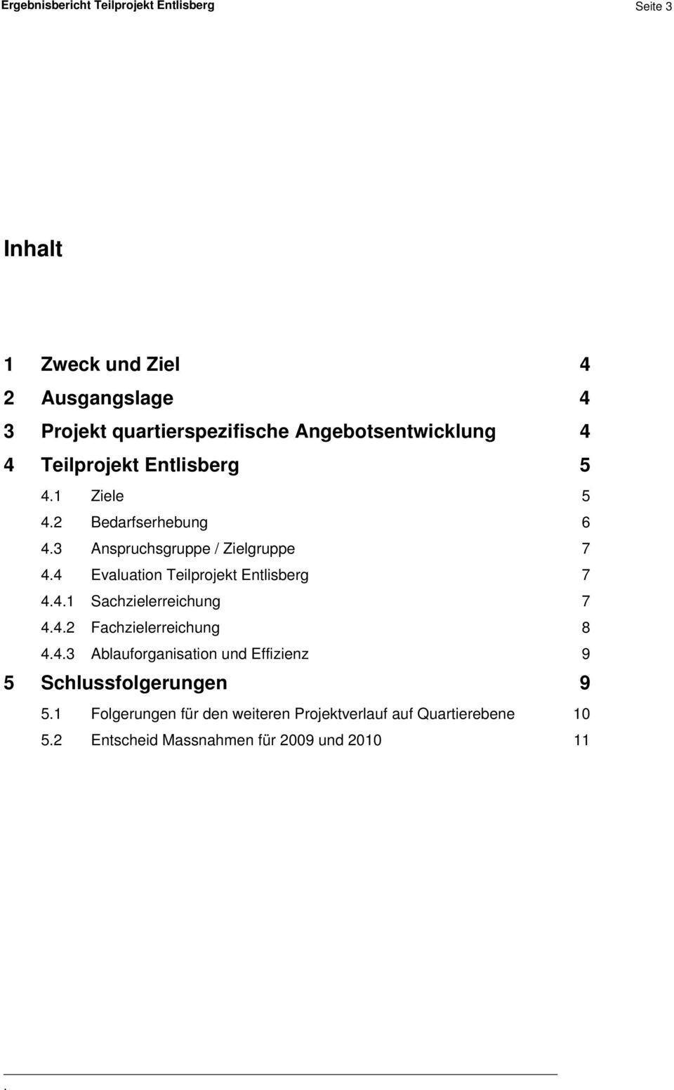 Teilprojekt Entlisberg 7 441 Sachzielerreichung 7 442 Fachzielerreichung 8 443 Ablauforganisation und Effizienz 9