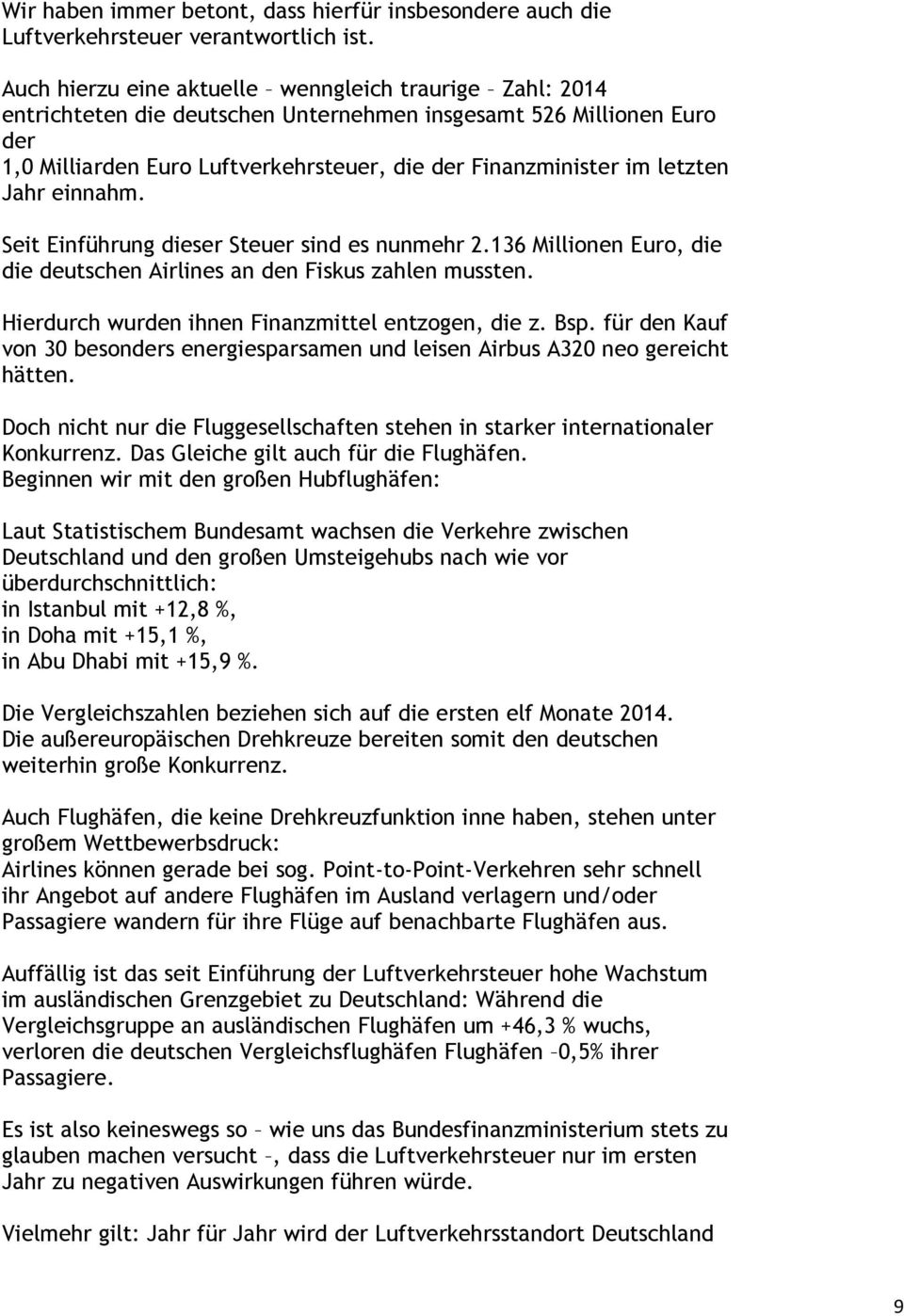 letzten Jahr einnahm. Seit Einführung dieser Steuer sind es nunmehr 2.136 Millionen Euro, die die deutschen Airlines an den Fiskus zahlen mussten. Hierdurch wurden ihnen Finanzmittel entzogen, die z.