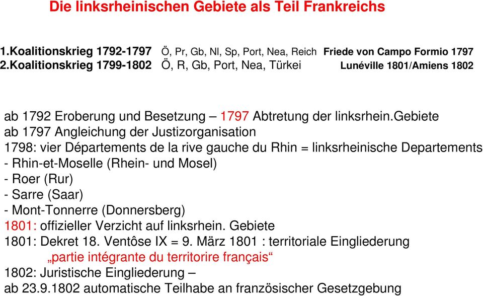 gebiete ab 1797 Angleichung der Justizorganisation 1798: vier Départements de la rive gauche du Rhin = linksrheinische Departements - Rhin-et-Moselle (Rhein- und Mosel) - Roer (Rur) - Sarre