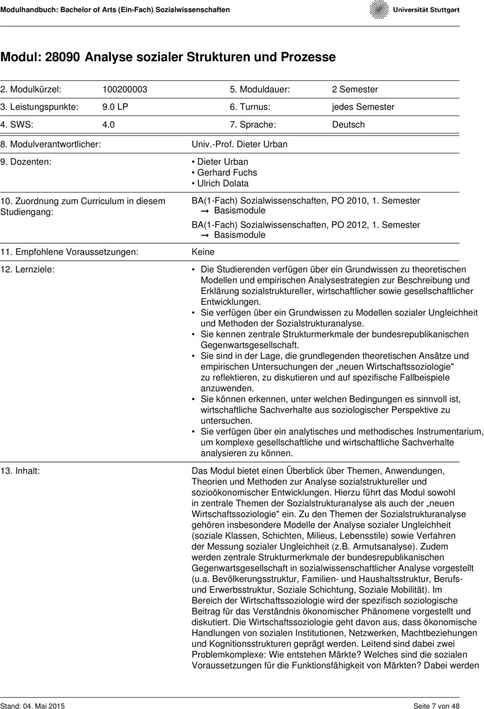 Empfohlene Voraussetzungen: Keine BA(1-Fach) Sozialwissenschaften, PO 2010, 1. Semester Basismodule BA(1-Fach) Sozialwissenschaften, PO 2012, 1. Semester Basismodule 12.