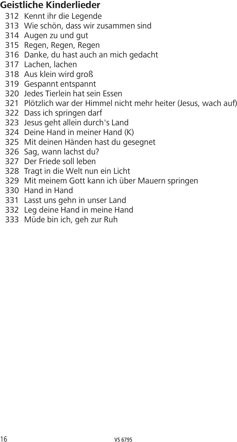 darf 323 Jesus geht allein durch's Land 324 Deine Hand in meiner Hand (K) 325 Mit deinen Händen hast du gesegnet 326 Sag, wann lachst du?