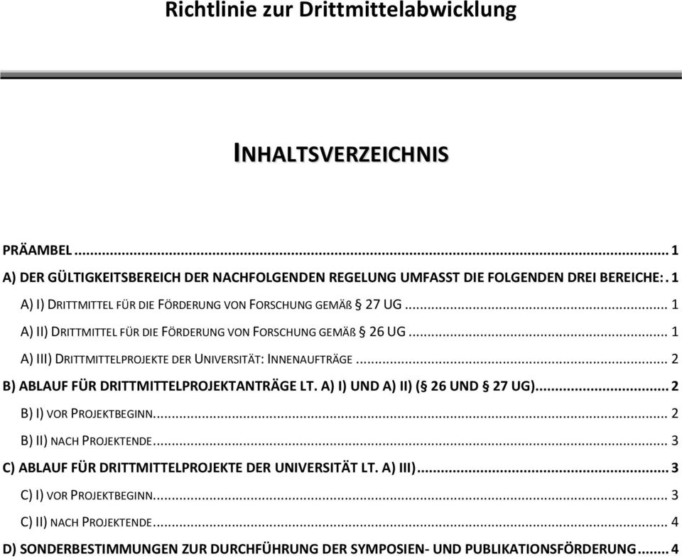 .. 1 A) III) DRITTMITTELPROJEKTE DER UNIVERSITÄT: INNENAUFTRÄGE... 2 B) ABLAUF FÜR DRITTMITTELPROJEKTANTRÄGE LT. A) I) UND A) II) ( 26 UND 27 UG)... 2 B) I) VOR PROJEKTBEGINN.