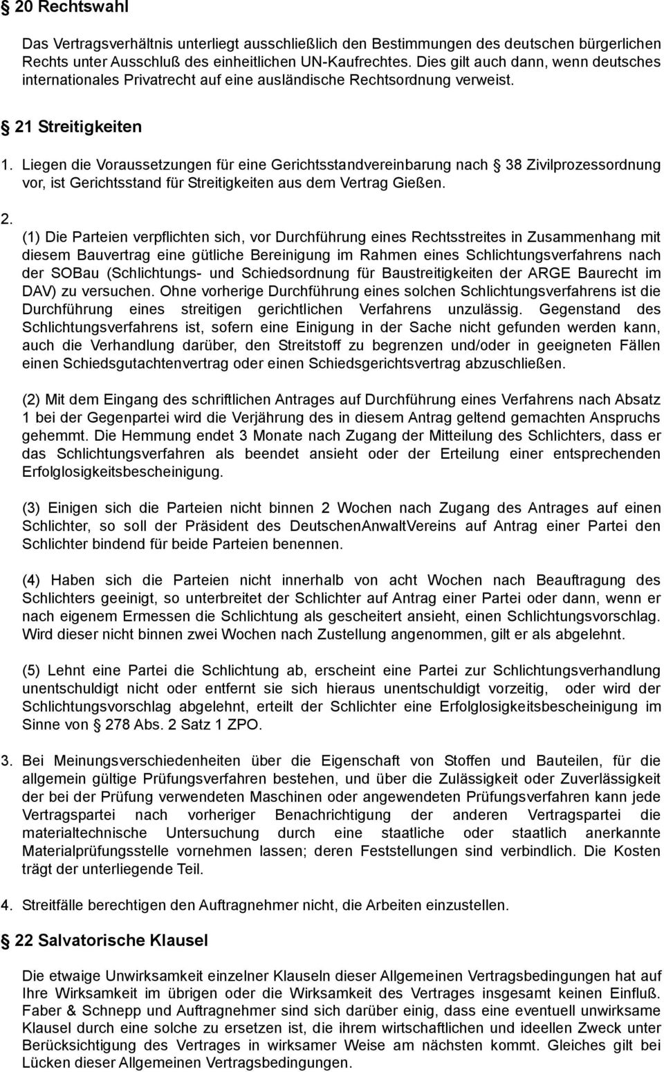 Liegen die Voraussetzungen für eine Gerichtsstandvereinbarung nach 38 Zivilprozessordnung vor, ist Gerichtsstand für Streitigkeiten aus dem Vertrag Gießen. 2.